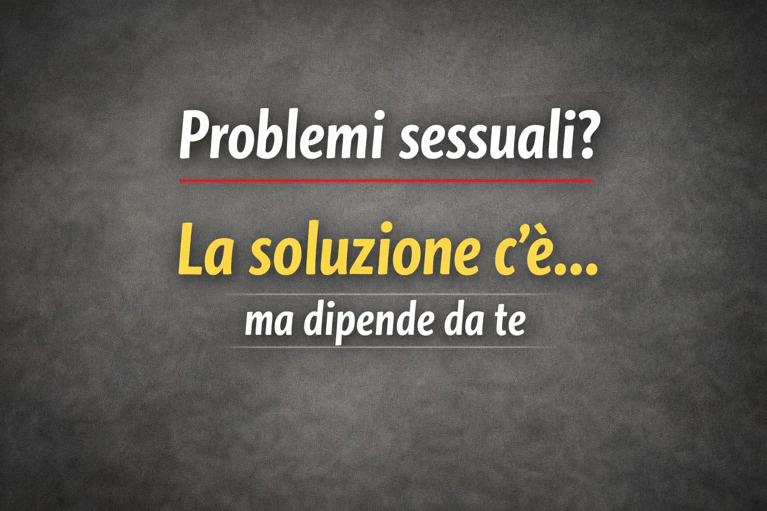 Immagine editoriale per l'articolo "Problemi sessuali? La soluzione c’è… ma dipende da te"
