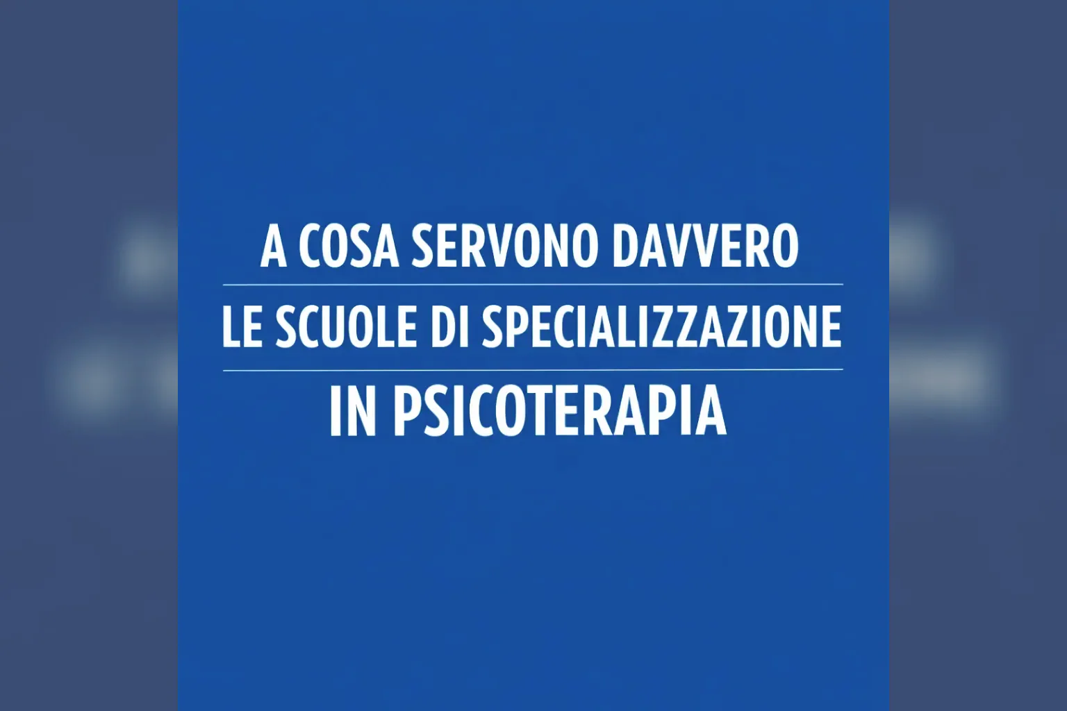 Immagine editoriale per l'articolo "A cosa servono davvero le Scuole di specializzazione in psicoterapia"