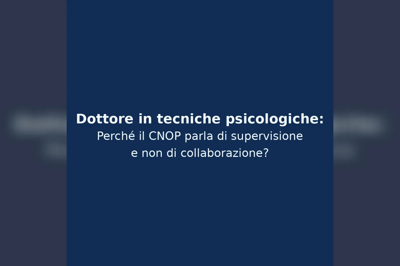 Immagine editoriale per l'articolo "Dottore in tecniche psicologiche: perché il CNOP parla di supervisione e non di collaborazione?"