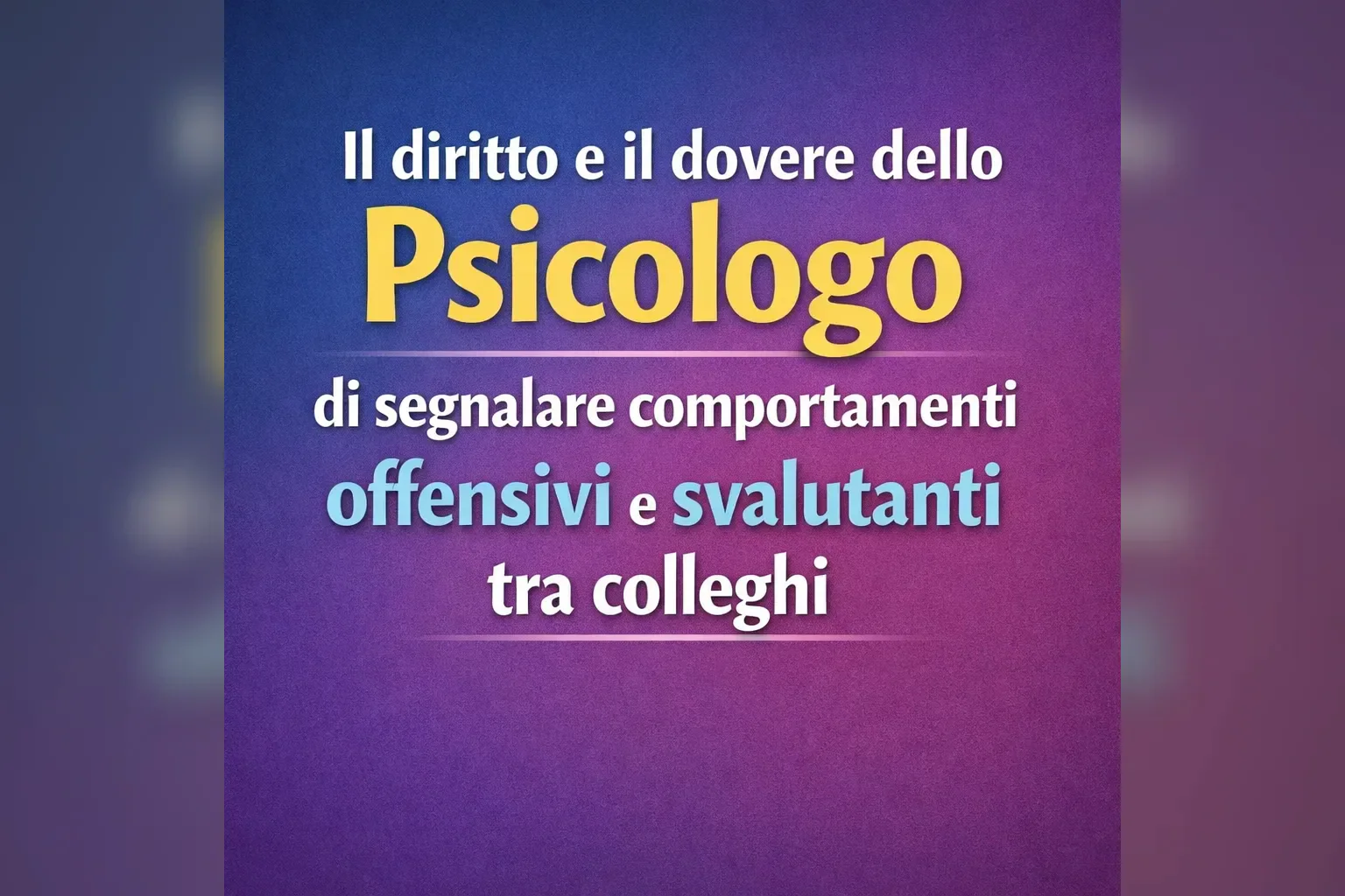 Immagine editoriale per l'articolo "Il diritto e il dovere dello Psicologo di segnalare comportamenti offensivi e svalutanti tra colleghi"