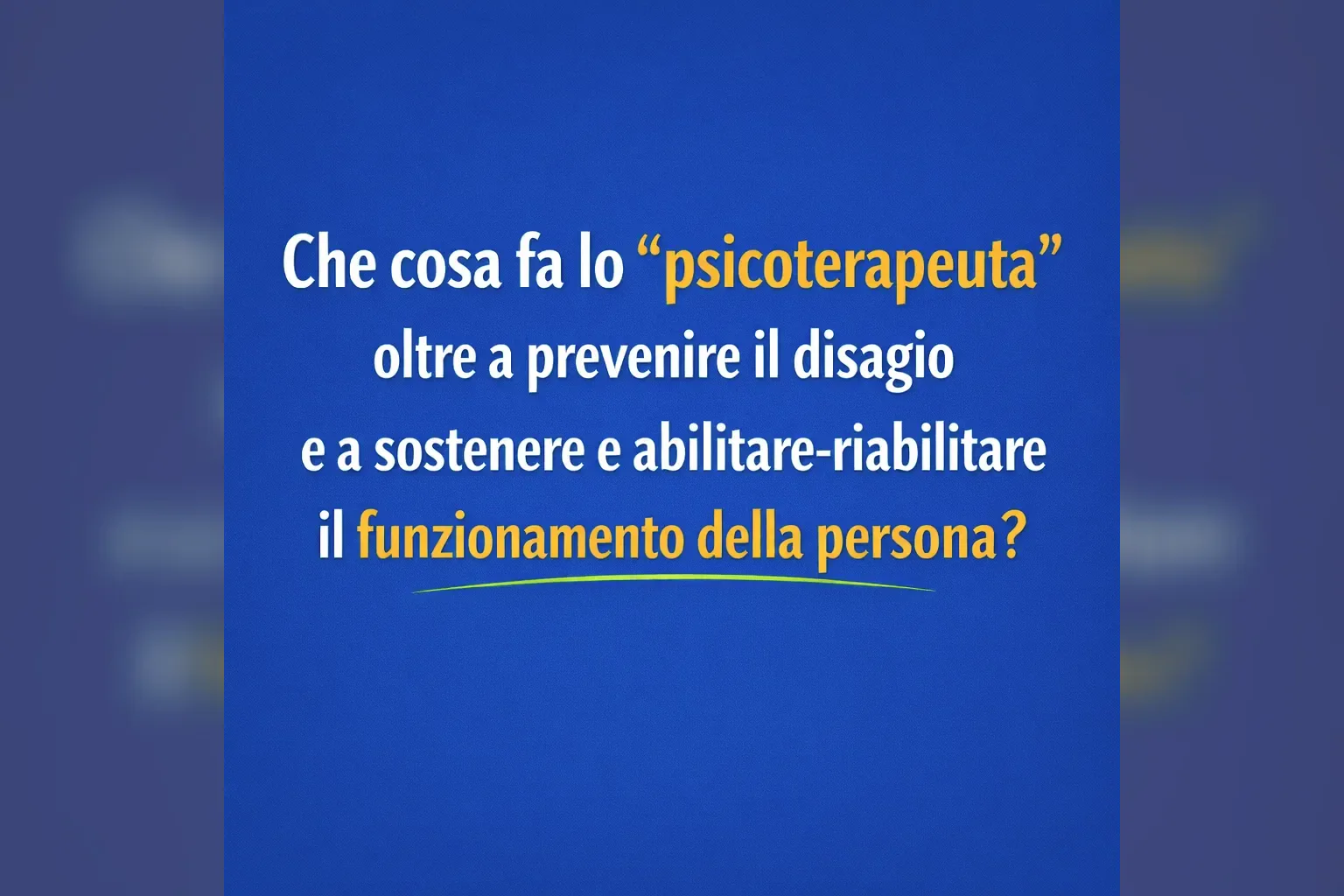 Immagine editoriale per l'articolo "Che cosa fa lo “psicoterapeuta” oltre a prevenire il disagio e a sostenere e abilitare-riabilitare il funzionamento psicologico della persona?"