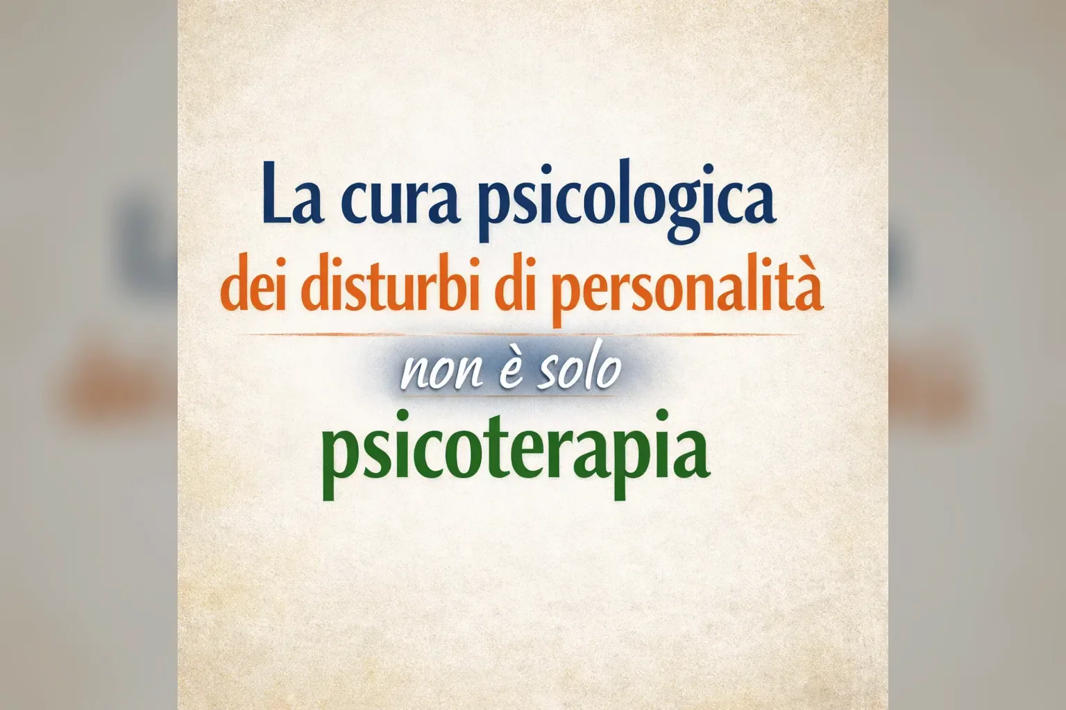 Immagine editoriale per l'articolo "La cura psicologica dei disturbi di personalità non è solo psicoterapia"