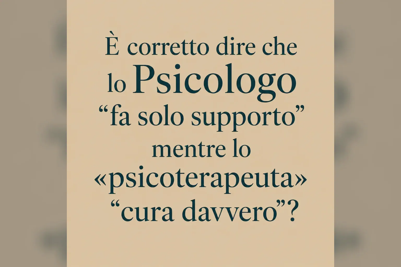 Immagine editoriale per l'articolo "È corretto dire che lo Psicologo “fa solo supporto” mentre lo «psicoterapeuta» “cura davvero”?"