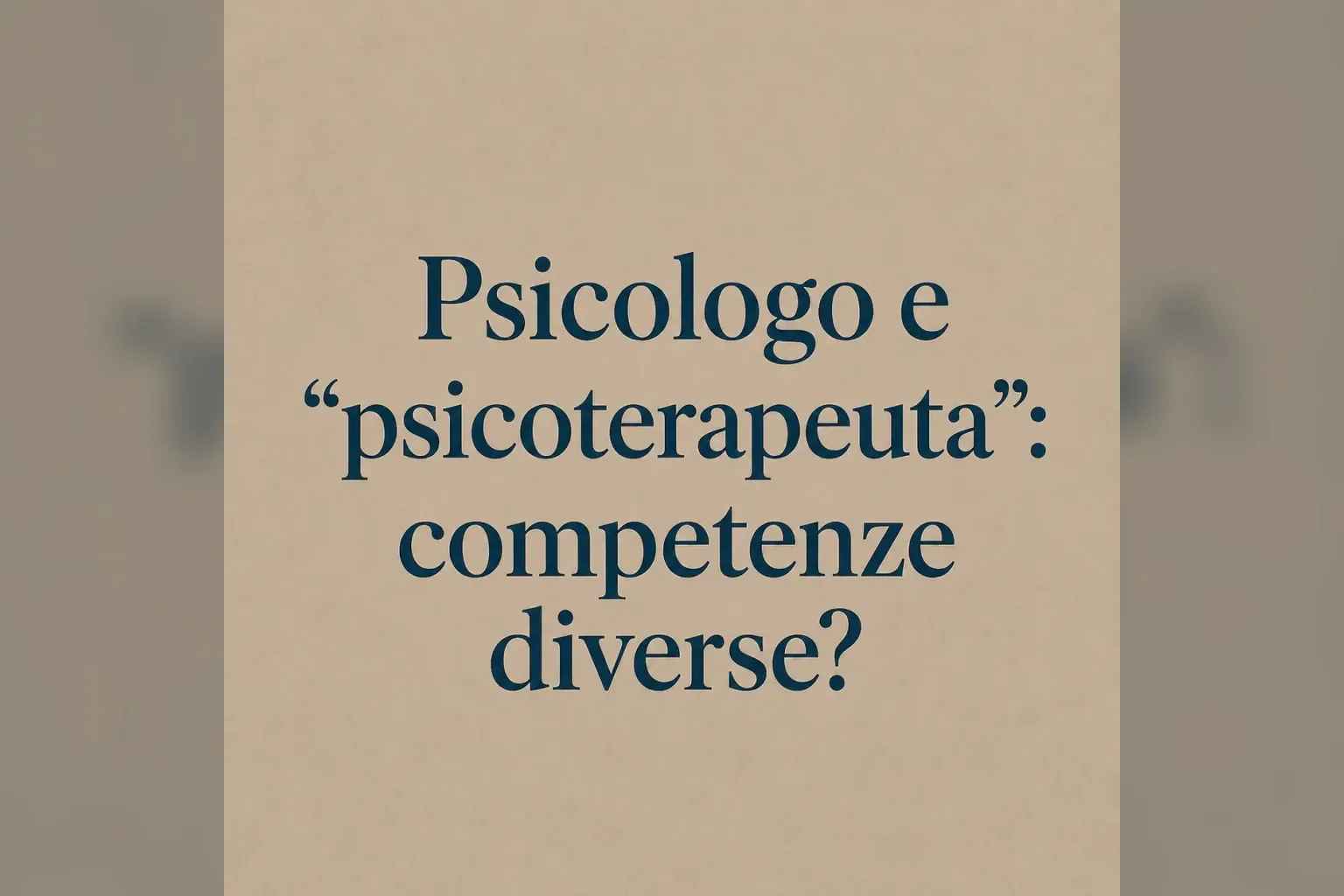 Immagine editoriale per l'articolo "Psicologo e “psicoterapeuta”: competenze diverse?"