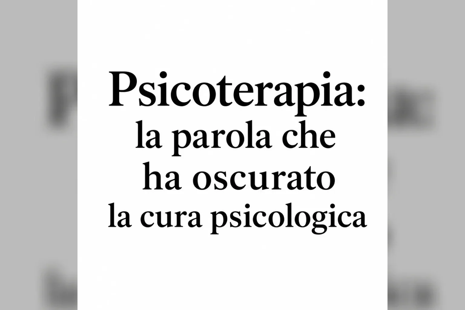 Immagine editoriale per l'articolo "Psicoterapia: la parola che ha oscurato la cura psicologica"