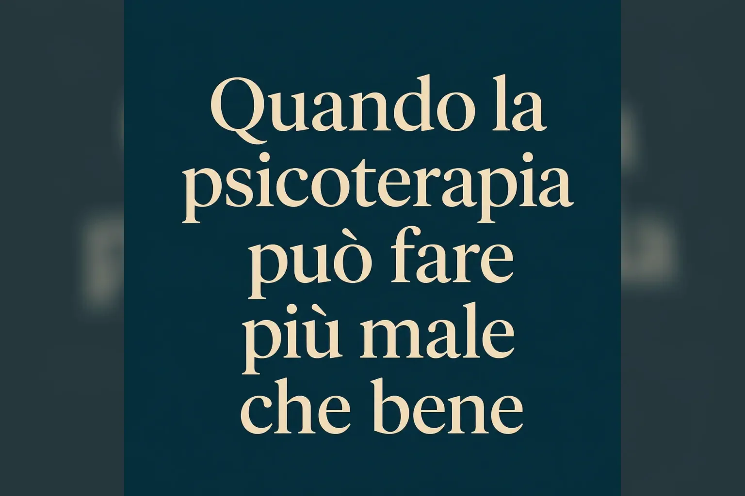 Immagine editoriale per l'articolo "Quando la psicoterapia può fare più male che bene"